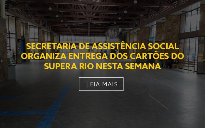 SECRETARIA DE ASSISTÊNCIA SOCIAL ORGANIZA ENTREGA DOS CARTÕES DO SUPERA RIO NESTA SEMANA