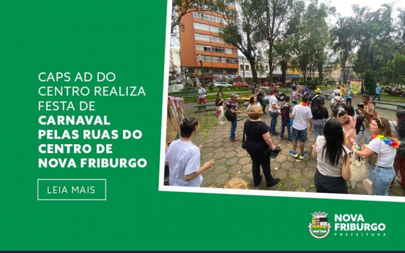 CAPS AD DO CENTRO REALIZA FESTA DE CARNAVAL PELAS RUAS DO CENTRO DE NOVA FRIBURGO