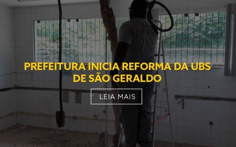PREFEITURA INICIA REFORMA DA UBS DE SÃO GERALDO