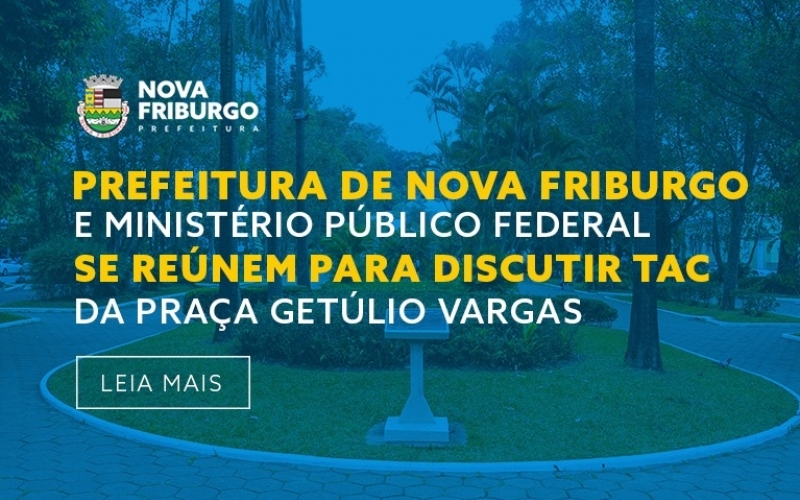 PREFEITURA DE NOVA FRIBURGO E MPF SE REÚNEM PARA DISCUTIR TAC DA PRAÇA GETÚLIO VARGAS