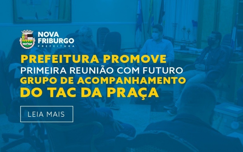 PREFEITURA PROMOVE PRIMEIRA REUNIÃO COM FUTURO GRUPO DE ACOMPANHAMENTO DO TAC DA PRAÇA