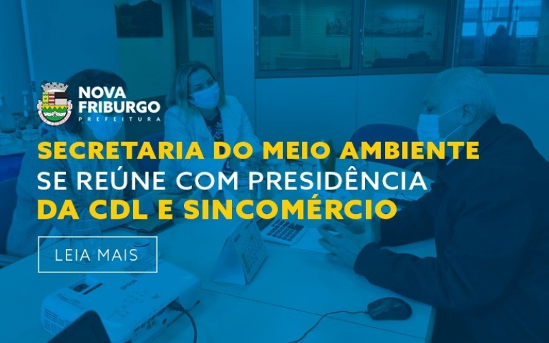 SECRETARIA DO MEIO AMBIENTE DE NOVA FRIBURGO SE REÚNE COM PRESIDÊNCIA DA CDL E SINCOMÉRCIO