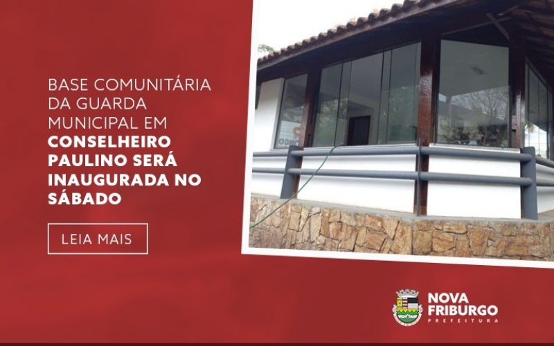 BASE COMUNITÁRIA DA GUARDA MUNICIPAL EM CONSELHEIRO PAULINO SERÁ INAUGURADA NO SÁBADO, 30