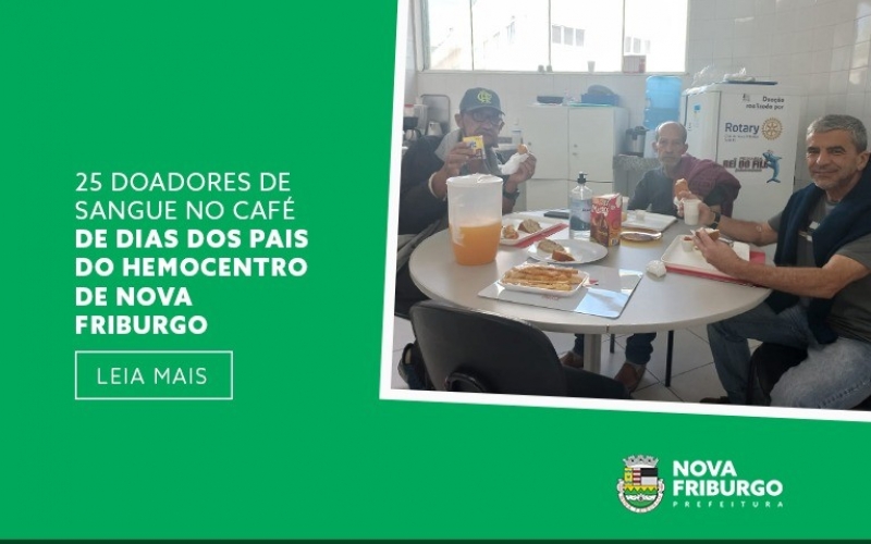 25 DOADORES DE SANGUE NO CAFÉ DE DIAS DOS PAIS DO HEMOCENTRO DE NOVA FRIBURGO