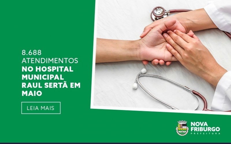 8.688 ATENDIMENTOS NO HOSPITAL MUNICIPAL RAUL SERTÃ EM MAIO