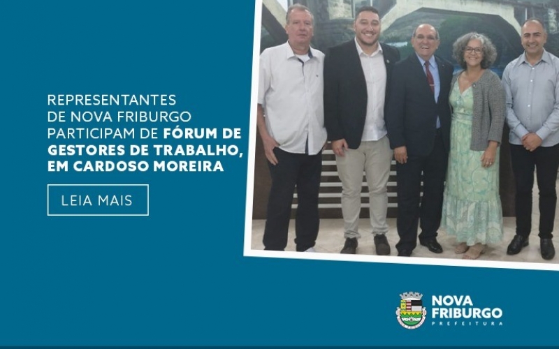 REPRESENTANTES DE NOVA FRIBURGO PARTICIPAM DE FÓRUM DE GESTORES DE TRABALHO, EM CARDOSO MOREIRA